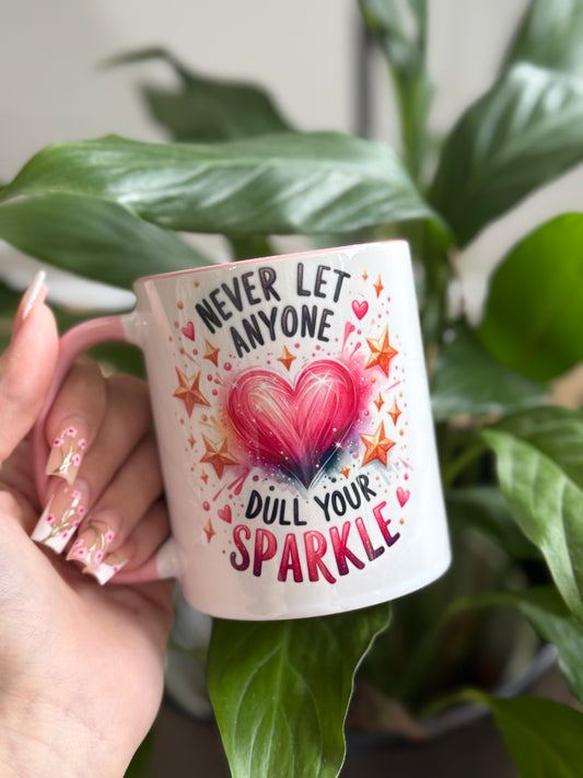 Never let any one dull your sparkle mug